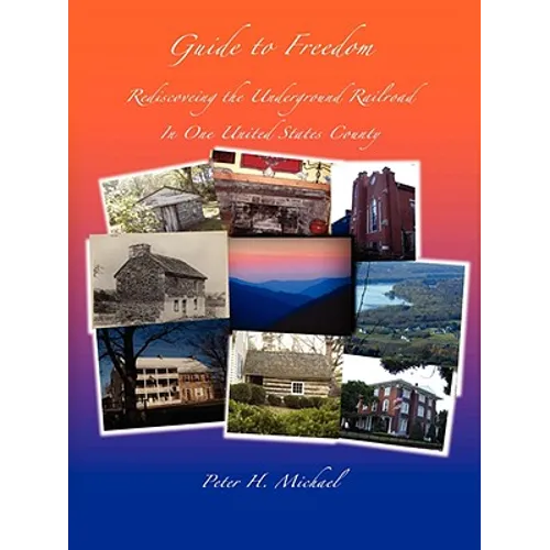 Guide To Freedom: Rediscovering the Underground Railroad In One United States County