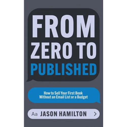From Zero to Published: How to Sell Your First Book Without an Email List or a Budget