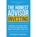 The Honest Advisor: Investing: Learn What the Experts Aren't Telling You and Invest With More Confidence Than Ever