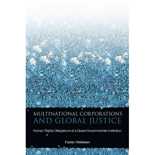Multinational Corporations and Global Justice: Human Rights Obligations of a Quasi-Governmental Institution