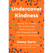 Undercover Kindness: Saying Yes to Love, No to Fear, and Embracing the Life-Changing Power of Ordinary Generosity