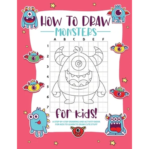 How to Draw Monsters: A Step-by-Step Drawing - Activity Book for Kids to Learn to Draw Pretty Stuff