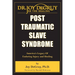 Post Traumatic Slave Syndrome: America's Legacy of Enduring Injury and Healing