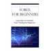 Forex For Beginners: Learn How To Get Rich Forex Trading For Beginners