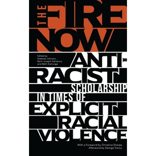 The Fire Now: Anti-Racist Scholarship in Times of Explicit Racial Violence
