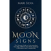 Moon Signs: The Ultimate Guide to Understanding Your Sign, Different Sun-Moon Astrology Combinations, and Compatibility