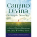 Camino Divina--Walking the Divine Way: A Book of Moving Meditations with Likely and Unlikely Saints