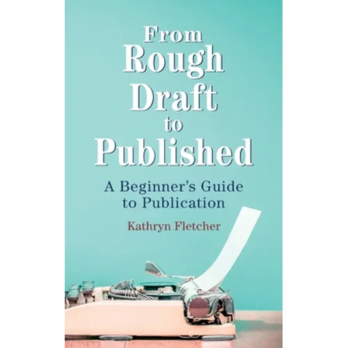 From Rough Draft to Published: A Beginners Guide to Publication