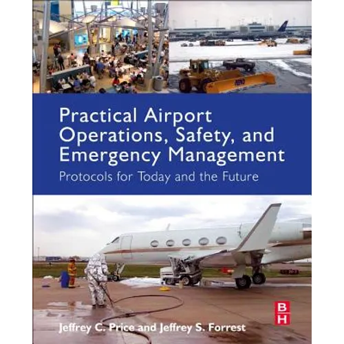 Practical Airport Operations, Safety, and Emergency Management: Protocols for Today and the Future