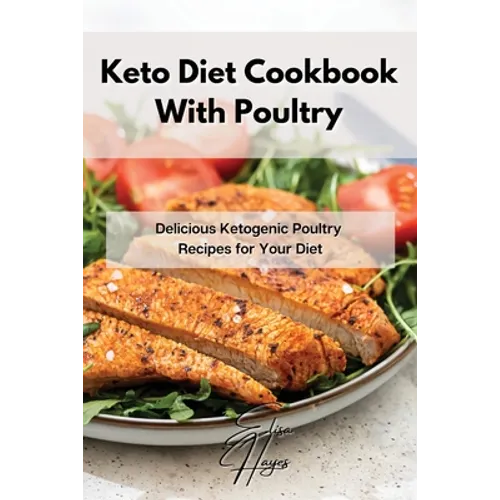 Keto Diet Cookbook With Poultry: Delicious Ketogenic Poultry Recipes for Your Diet