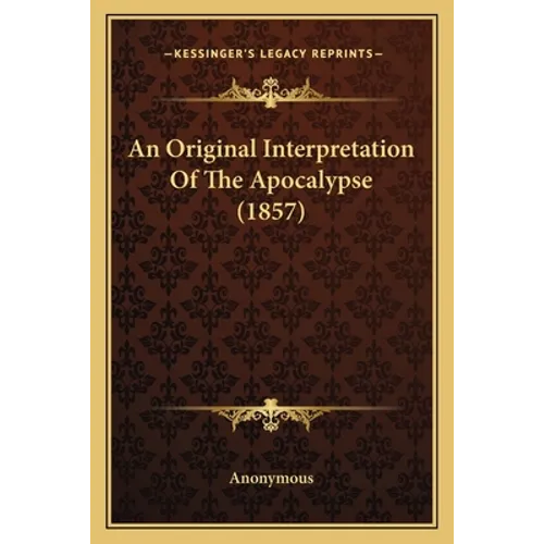 An Original Interpretation Of The Apocalypse (1857)