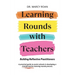 Learning Rounds with Teachers: Building Reflective Practitioners