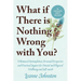 What If There Is Nothing Wrong with You?: Whimsical Contemplation, Personal Perspective, and Practical Support for Mental and Physical Wellbeing and S