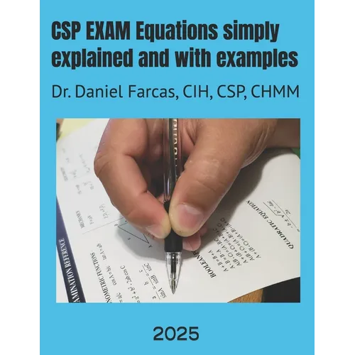 CSP EXAM Equations simply explained and with examples: Certified Safety Professional