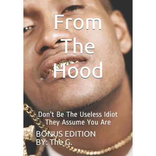 From The Hood: Don't Be The Useless Idiot They Assume You Are (BONUS EDITION)