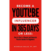 Become a YouTube Influencer in 365 Days or Less: How to Start a Channel and Generate Passive Income for Beginners