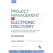 Project Management in Electronic Discovery: An Introduction to Core Principles of Legal Project Management and Leadership In eDiscovery