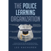 The Police Learning Organization: A Values-Oriented, Ten-Minute Daily Best Practice for Reducing Personal Risk and Organizational Liability