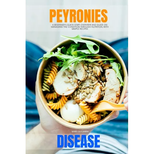 Peyronie's Disease: A Beginner's Quick Start Overview and Guide on Managing the Condition through Nutrition, With Sample Recipes