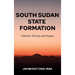 South Sudan State Formation: Failures, Shocks and Hopes