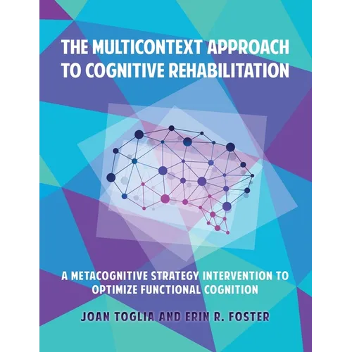 The Multicontext Approach to Cognitive Rehabilitation: A Metacognitive Strategy Intervention to Optimize Functional Cognition
