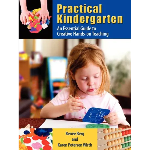 Practical Kindergarten: An Essential Guide to to Creative Hands-On Teaching