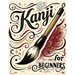 Kanji for Beginners: A Step-by-Step N4 Writing Practice Workbook with Essential JLPT Vocabulary, Genkouyoushi Pages, and Kanji Mnemonics for Adults, a