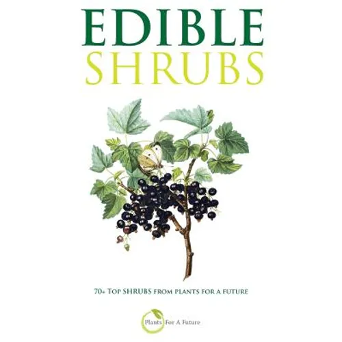 Edible Shrubs: 70+ Top Shrubs from Plants For A Future