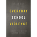 Everyday School Violence: An Educator's Guide to Safer Schools