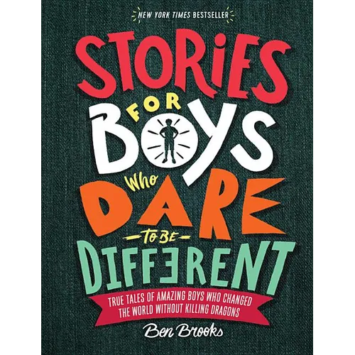 Stories for Boys Who Dare to Be Different: True Tales of Amazing Boys Who Changed the World Without Killing Dragons