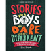 Stories for Boys Who Dare to Be Different: True Tales of Amazing Boys Who Changed the World Without Killing Dragons