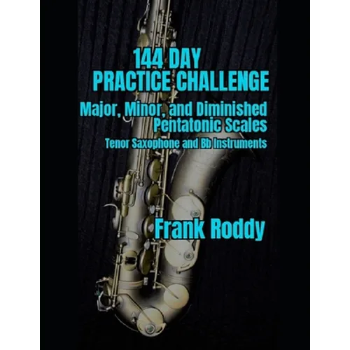 144 Day Practice Challenge: Major, Minor, and Diminished Pentatonic: Tenor Saxophone