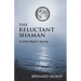 The Reluctant Shaman An Urban Mystic's Journey