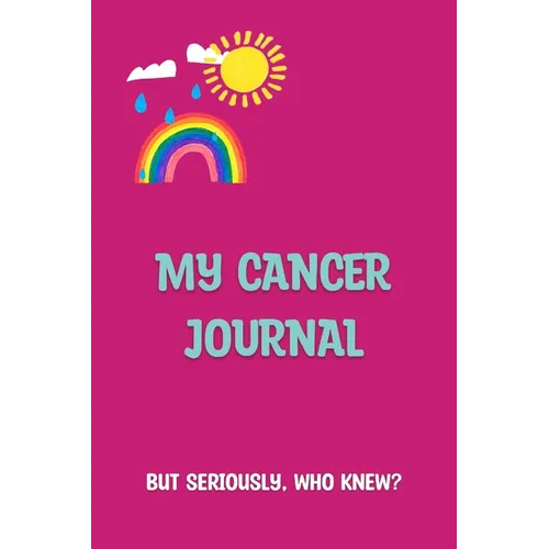 My Cancer Journal: But Seriously, Who Knew?
