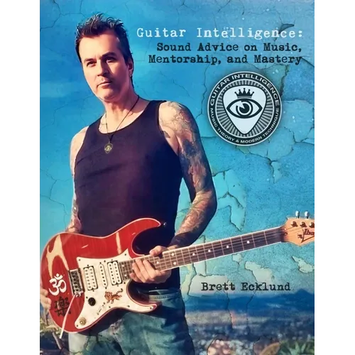 Guitar Intelligence: Sound Advice on Music, Mentorship, and Mastery