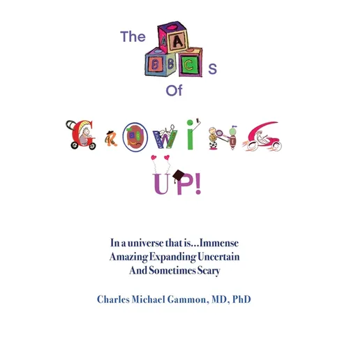 The ABC's of Growing Up!: In a universe that is...Immense Amazing Expanding Uncertain And Sometimes Scary