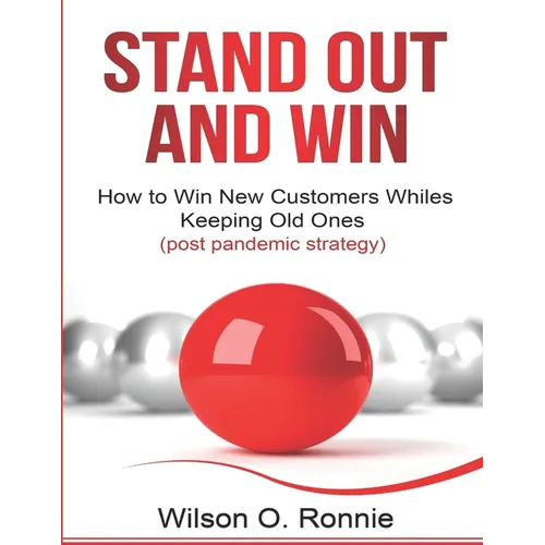 Stand Out and Win: How To Win New Customers and Keep The Old Ones