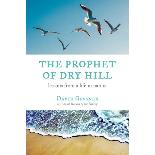 The Prophet of Dry Hill: Lessons from a Life in Nature
