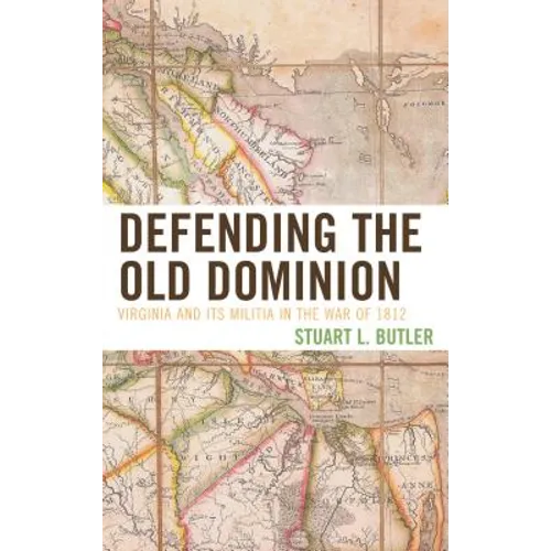 Defending the Old Dominion: Virginia and Its Militia in the War of 1812