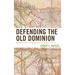 Defending the Old Dominion: Virginia and Its Militia in the War of 1812