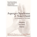 Asperger Syndrome and Your Child: A Parent's Guide