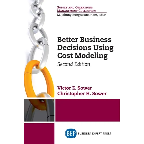 Better Business Decisions Using Cost Modeling, Second Edition
