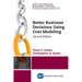 Better Business Decisions Using Cost Modeling, Second Edition