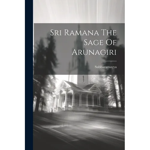 Sri Ramana The Sage Of Arunagiri
