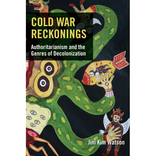 Cold War Reckonings: Authoritarianism and the Genres of Decolonization