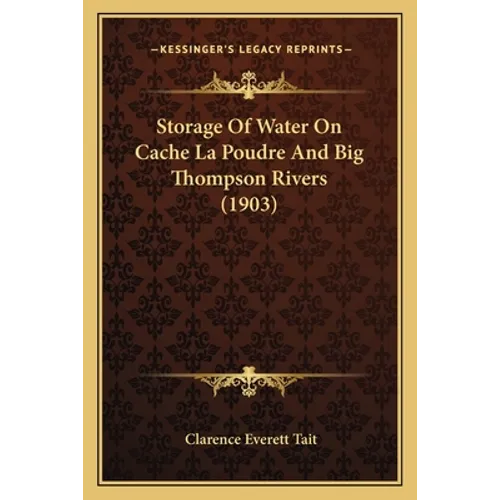 Storage Of Water On Cache La Poudre And Big Thompson Rivers (1903)