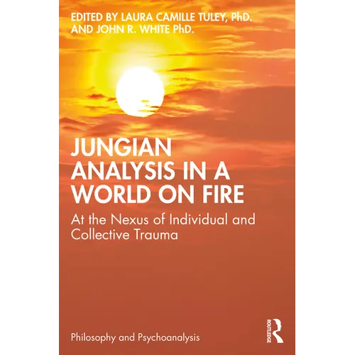 Jungian Analysis in a World on Fire: At the Nexus of Individual and Collective Trauma