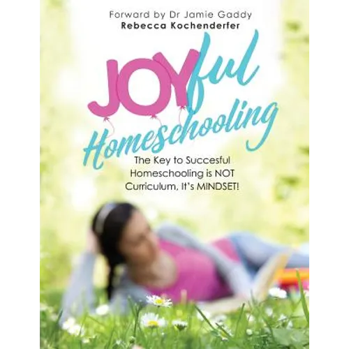Joyful Homeschooling: 10 Ways to Build Your Homeschool on a Foundation of Joy!