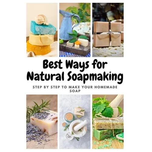 Best Ways for Natural Soapmaking: Step by Step to Make Your Homemade Soap