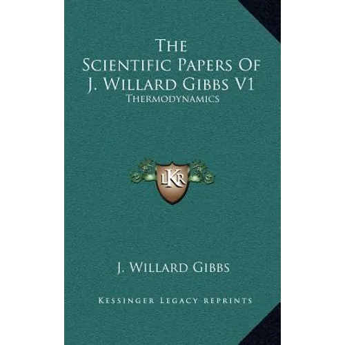 The Scientific Papers Of J. Willard Gibbs V1: Thermodynamics